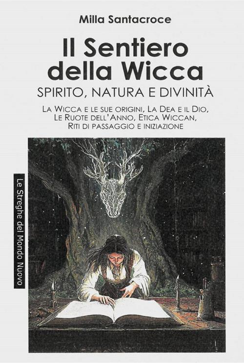 Il sentiero della wicca. Spirito, natura e divinità - Milla Santacroce - ebook