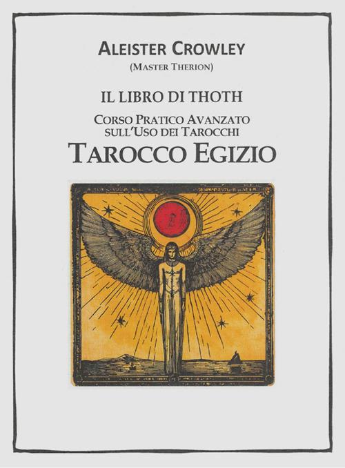 Il libro di Thoth. Tarocco egizio. Corso pratico avanzato sull'uso dei tarocchi - Aleister Crowley - ebook