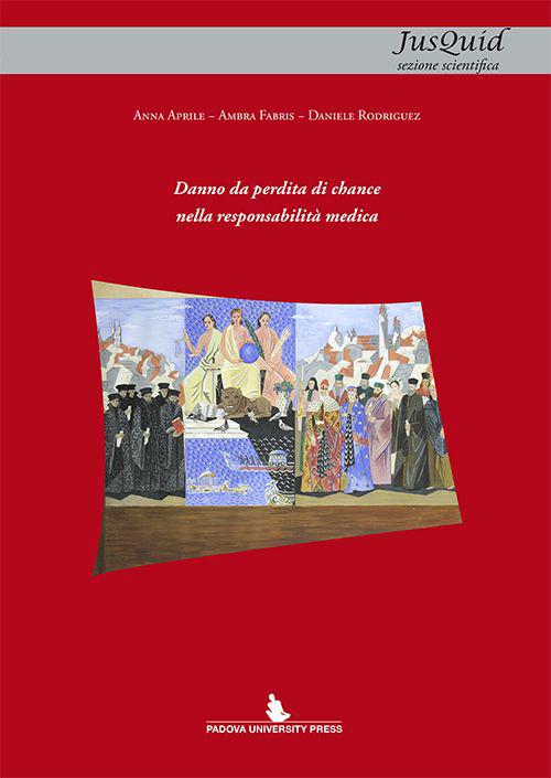 Danno da perdita di chance nella responsabilità medica - Anna Aprile,Ambra Fabris,Daniele Rodríguez - copertina