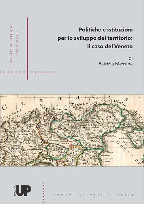 Politiche e istituzioni per lo sviluppo del territorio. Il caso del Veneto - Patrizia Messina - copertina