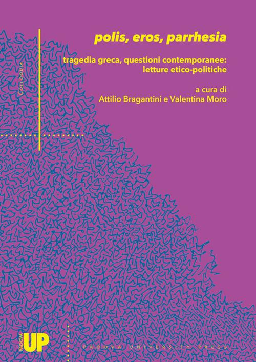 Polis, eros, parrhesia. Tragedia greca, questioni contemporanee: letture etico-politiche - copertina