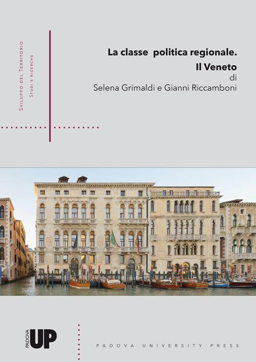La classe politica regionale. Il Veneto - Selena Grimaldi,Gianni Riccamboni - copertina