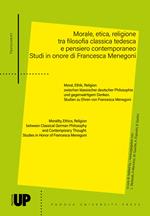 Morale, etica, religione tra filosofia classica tedesca e pensiero contemporaneo. Studi in onore di Francesca Menegoni