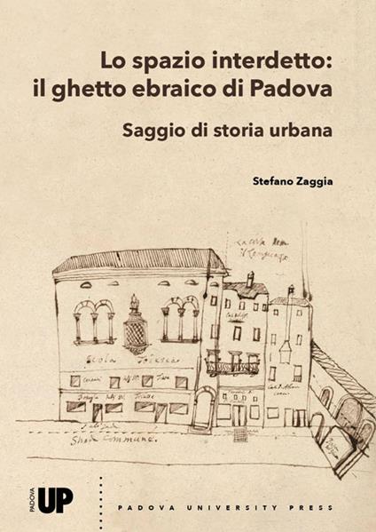 Lo spazio interdetto: il ghetto ebraico di Padova. Saggio di storia urbana - Stefano Zaggia - copertina