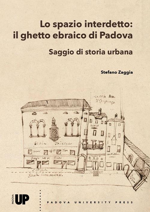 Lo spazio interdetto: il ghetto ebraico di Padova. Saggio di storia urbana - Stefano Zaggia - copertina