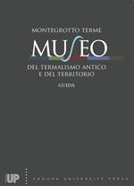 Montegrotto Terme. Museo del termalismo antico e del territorio. Guida