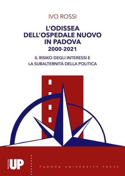 L' odissea dell'ospedale nuovo di Padova 2000-2021. Il risiko degli interessi e la subalternità della politica - Ivo Rossi - copertina
