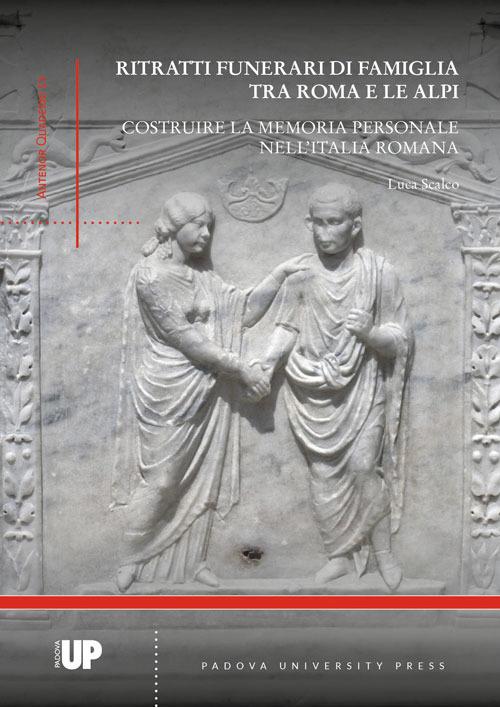 Ritratti funerari di famiglia tra Roma e le Alpi. Costruire la memoria personale nell'Italia romana - Luca Scalco - copertina