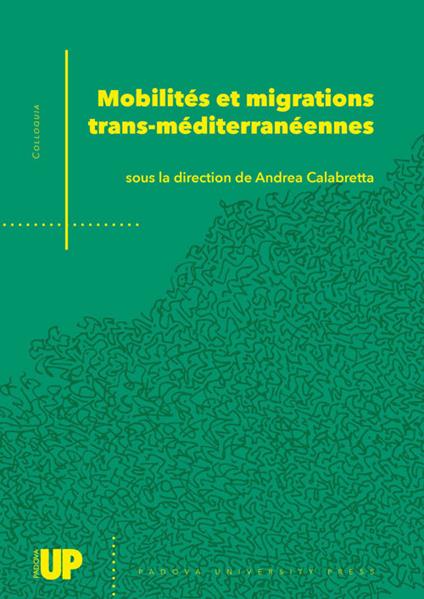 Mobilités et migrations trans-méditerranéennes. Un dialogue italo-français sur les mouvements dans et au-delà de la Méditerranée. Actes de la conférence internationale Nouvelles mobilités et migrations trans-méditerranéennes - copertina