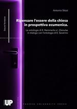 Ripensare l’essere della chiesa in prospettiva ecumenica. Le ontologie di K. Hemmerle e I. Zizioulas in dialogo con l’ontologia di E. Severino