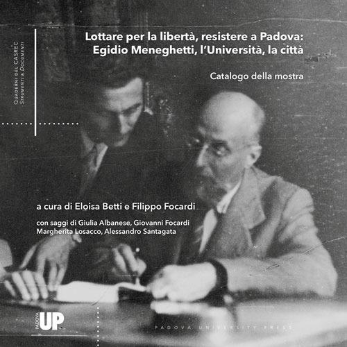 Lottare per la libertà, resistere a Padova: Egidio Meneghetti, l’Università, la città - copertina