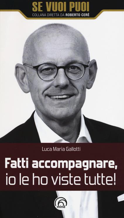 Fatti accompagnare, io le ho viste tutte! - Luca Maria Gallotti - copertina