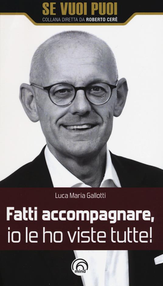 Fatti accompagnare, io le ho viste tutte! - Luca Maria Gallotti - copertina