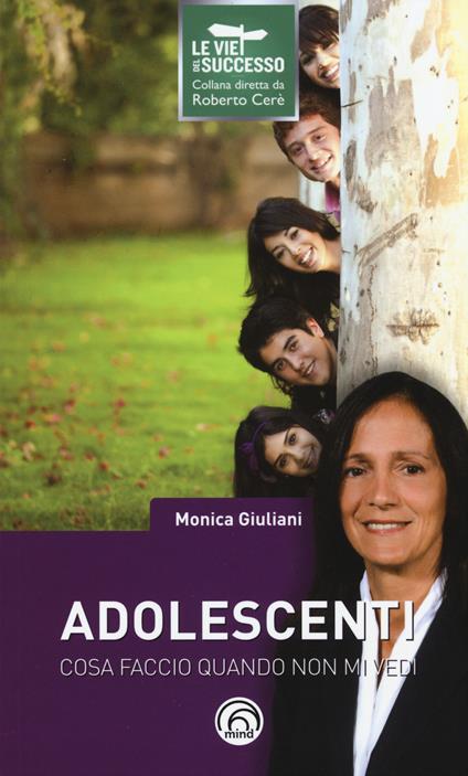 Adolescenti. Cosa faccio quando non mi vedi - Monica Giuliani - copertina