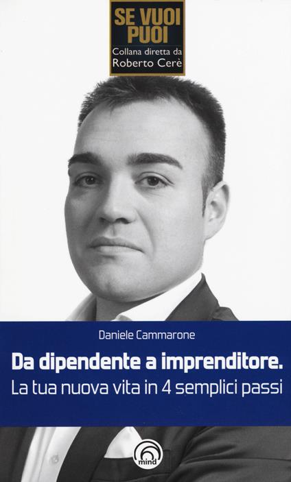 Da dipendente a imprenditore. La tua nuova vita in 4 semplici passi - Daniele Cammarone - copertina