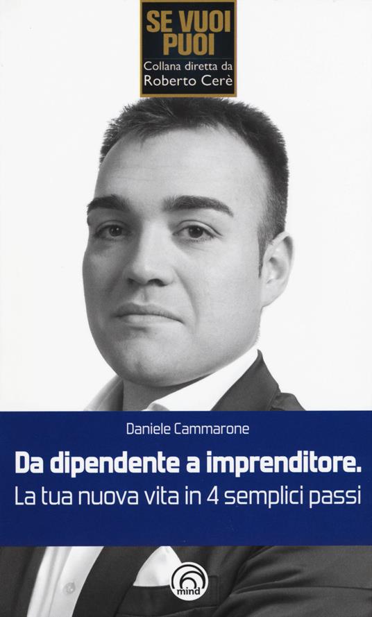 Da dipendente a imprenditore. La tua nuova vita in 4 semplici passi - Daniele Cammarone - copertina