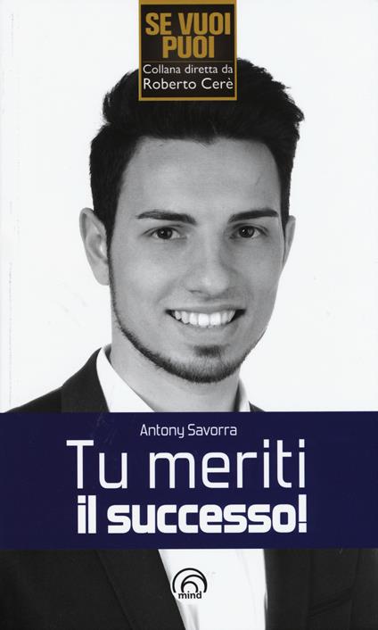 Tu meriti il successo! - Antony Savorra - copertina
