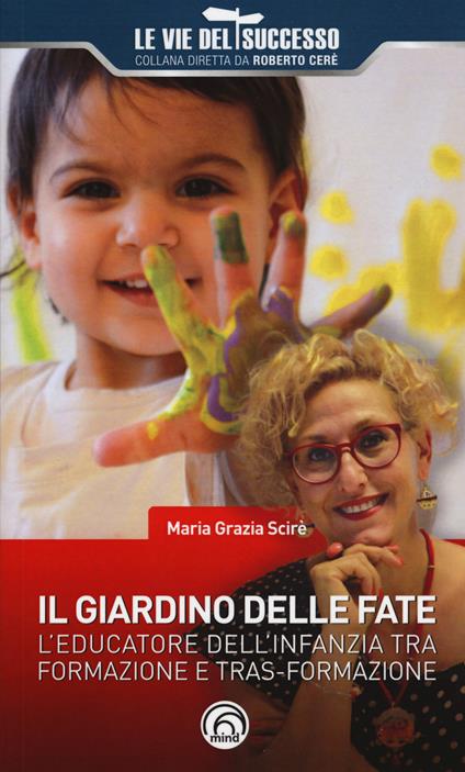 Il giardino delle fate. L'educatore dell'infanzia tra formazione e tras-formazione - Maria Grazia Scirè - copertina