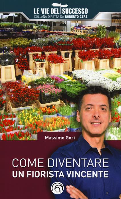 Come diventare un fiorista vincente - Massimo Gori - copertina