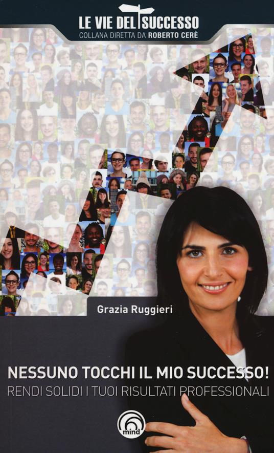 Nessuno tocchi il mio successo! Rendi solidi i tuoi risultati professionali - Grazia Ruggieri - copertina