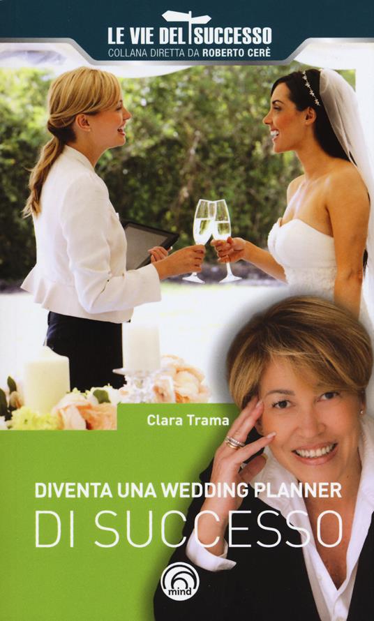 Diventa una wedding planner di successo. Nuova ediz. - Clara Trama - copertina