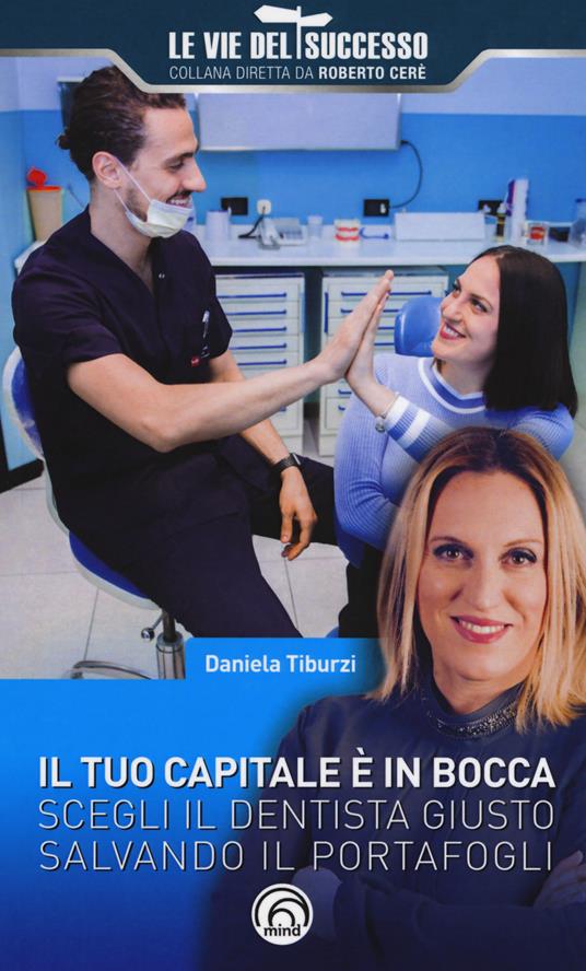 Il tuo capitale è in bocca. Scegli il dentista giusto salvando il portafogli - Daniela Tiburzi - copertina