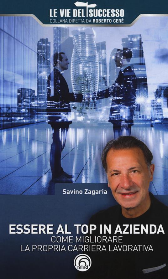 Essere al top in azienda. Come migliorare la propria carriera lavorativa - Savino Zagaria - copertina