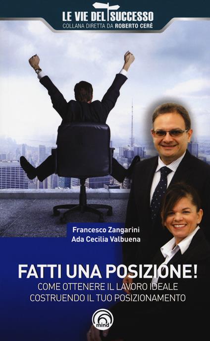 Fatti una posizione! Come ottenere il lavoro ideale costruendo il tuo posizionamento - Francesco Zangarini,Ada Cecilia Valbuena - copertina