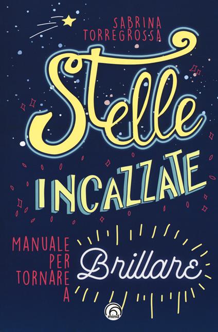 Stelle incazzate. Manuale per tornare a brillare - Sabrina Torregrossa - copertina