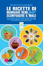 Le ricette di Mangiare bene per sconfiggere il male