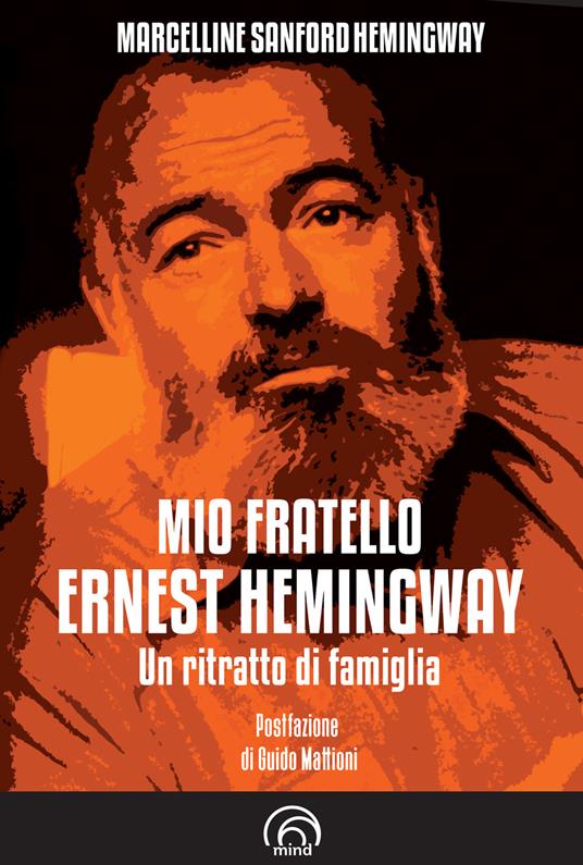 Mio fratello Ernest Hemingway. Un ritratto di famiglia - Marcelline Hemingway Sanford - copertina