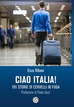 Ciao Italia! 101 storie di cervelli in fuga