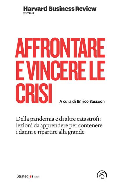 Affrontare e vincere le crisi. Della pandemia e di altre catastrofi: lezioni da apprendere per contenere i danni e ripartire alla grande - copertina