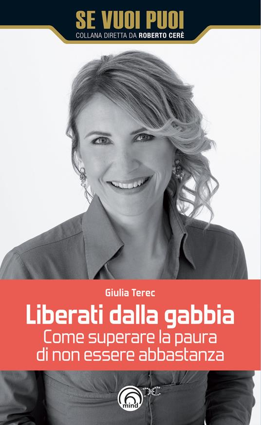 Liberati dalla gabbia. Come superare la paura di non essere abbastanza - Giulia Terec - copertina