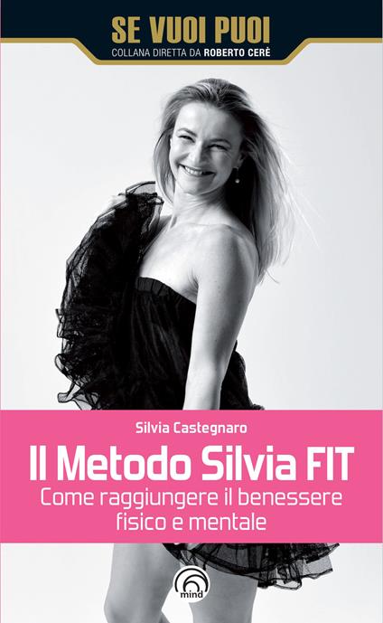 Il metodo Silvia FIT. Come raggiungere il benessere fisico e mentale - Silvia Castegnaro - copertina