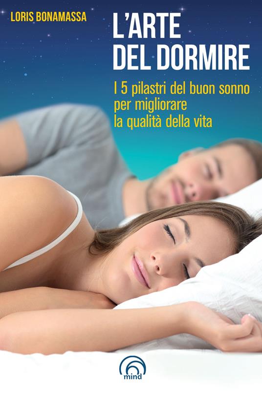 L' arte del dormire. I 5 pilastri del buon sonno per migliorare la qualità della vita - Loris Bonamassa - copertina