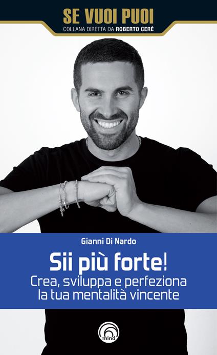 Sii più forte! Crea, sviluppa e perfeziona la tua mentalità vincente - Gianni Di Nardo - copertina