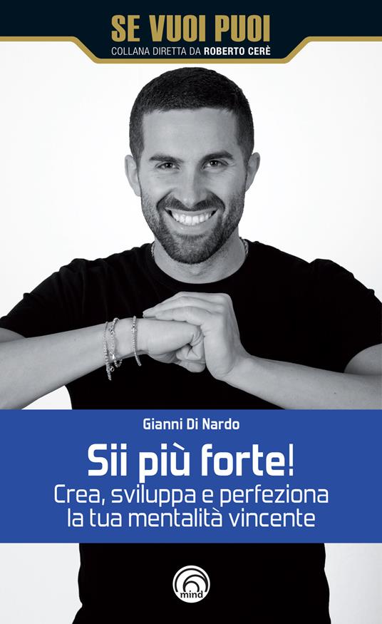 Sii più forte! Crea, sviluppa e perfeziona la tua mentalità vincente - Gianni Di Nardo - copertina