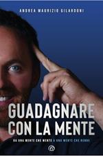 Guadagnare con la mente. Da una mente che mente a una mente che rende