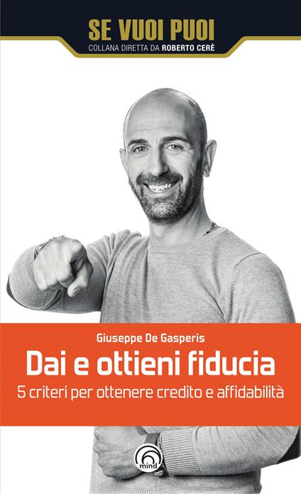 Dai e ottieni fiducia. 5 criteri per ottenere credito e affidabilità - Giuseppe De Gasperis - copertina