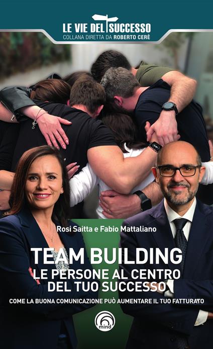 Team building. Le persone al centro del tuo successo. Come la buona comunicazione può aumentare il tuo fatturato - Rosi Saitta,Fabio Mattaliano - copertina