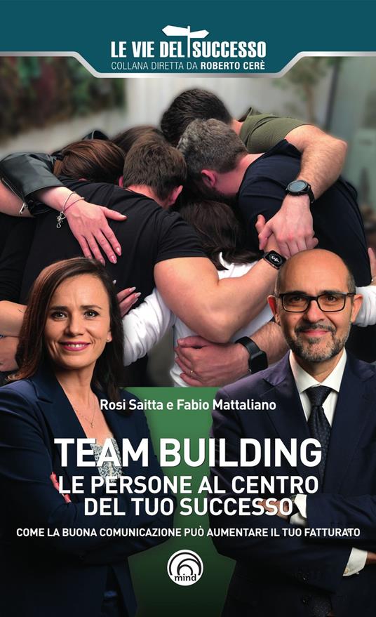 Team building. Le persone al centro del tuo successo. Come la buona comunicazione può aumentare il tuo fatturato - Rosi Saitta,Fabio Mattaliano - copertina