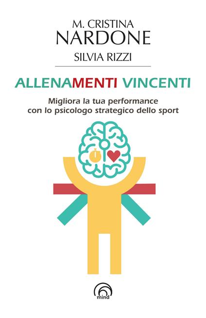 Allenamenti vincenti. Migliora la tua performance con lo psicologo strategico dello sport - M. Cristina Nardone,Silvia Rizzi - copertina