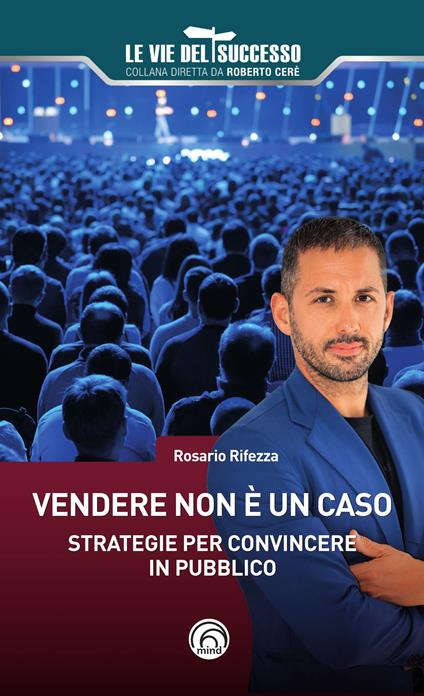 Vendere non è un caso. Strategie per convincere in pubblico - Rosario Rifezza - copertina