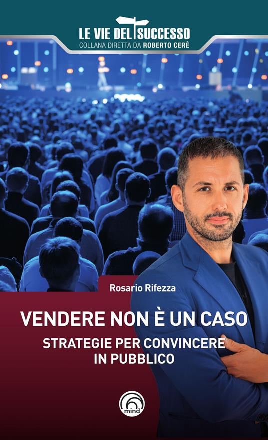 Vendere non è un caso. Strategie per convincere in pubblico - Rosario Rifezza - copertina