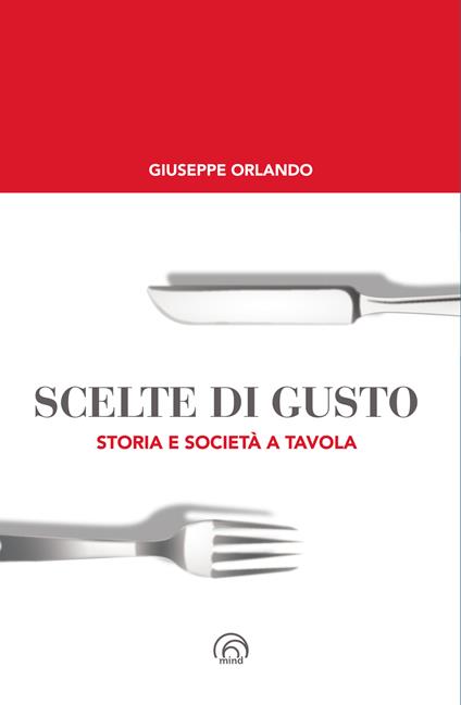 Scelte di gusto. Storia e società a tavola - Giuseppe Orlando - copertina