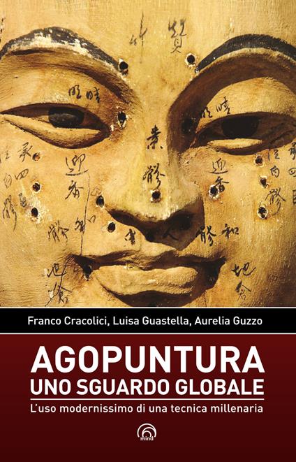 Agopuntura. Uno sguardo globale - Franco Cracolici,Luisa Guastella,Aurelia Guzzo - copertina