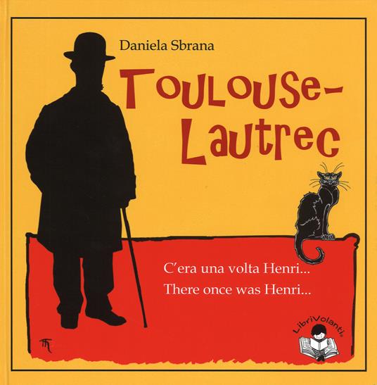 Toulouse-Lautrec. C'era una volta Henri-There once was Henri. Ediz. bilingue - Daniela Sbrana - copertina