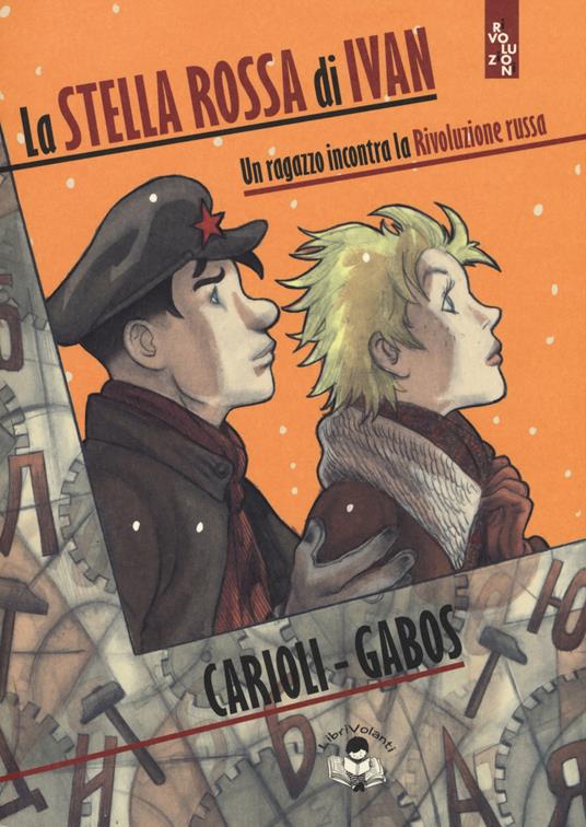 La stella rossa di Ivan. Un ragazzo incontra la Rivoluzione russa - Janna Carioli,Otto Gabos - copertina