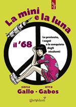 La mini e la luna. Il '68. Le proteste, i sogni e le conquiste degli studenti